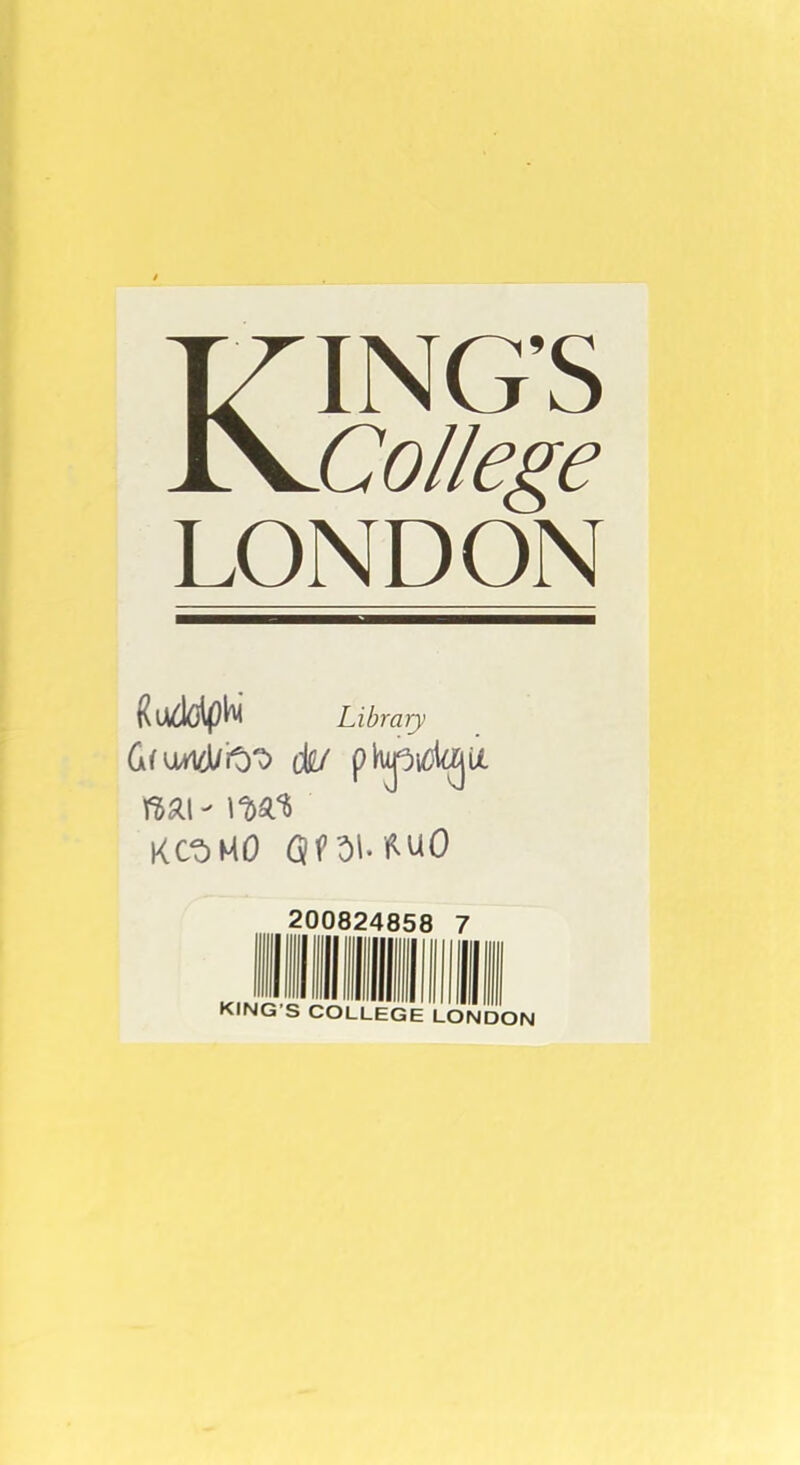 KING’S College LONDON Rudolf Library du/ phjp^kgu. m\ - id^ KCt)K0 Qni WO 200824858 7 KING S COLLEGE LONDON