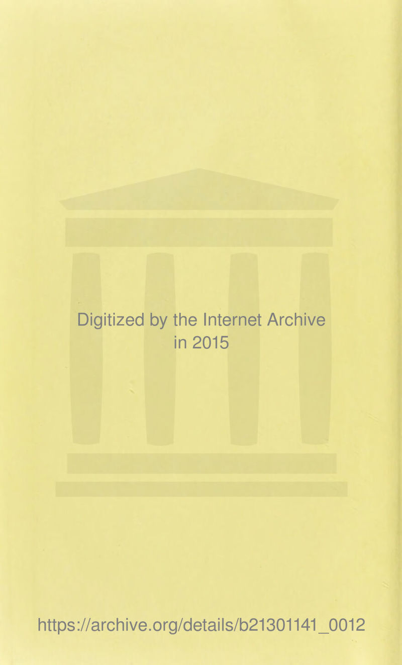 Digitized by the Internet Archive i in 2015 https://archive.org/details/b21301141_0012