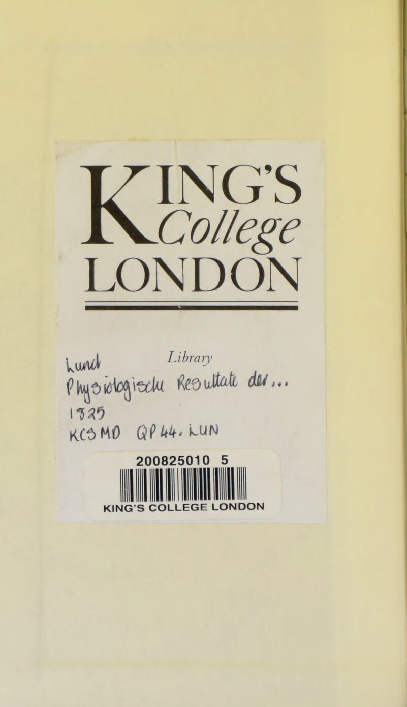 KINGS College LONDON iW Libraiy VYip'^vk feouM du... KC3MØ QP tø* LUN 200825010 5 KING S COLLEGE LONDON