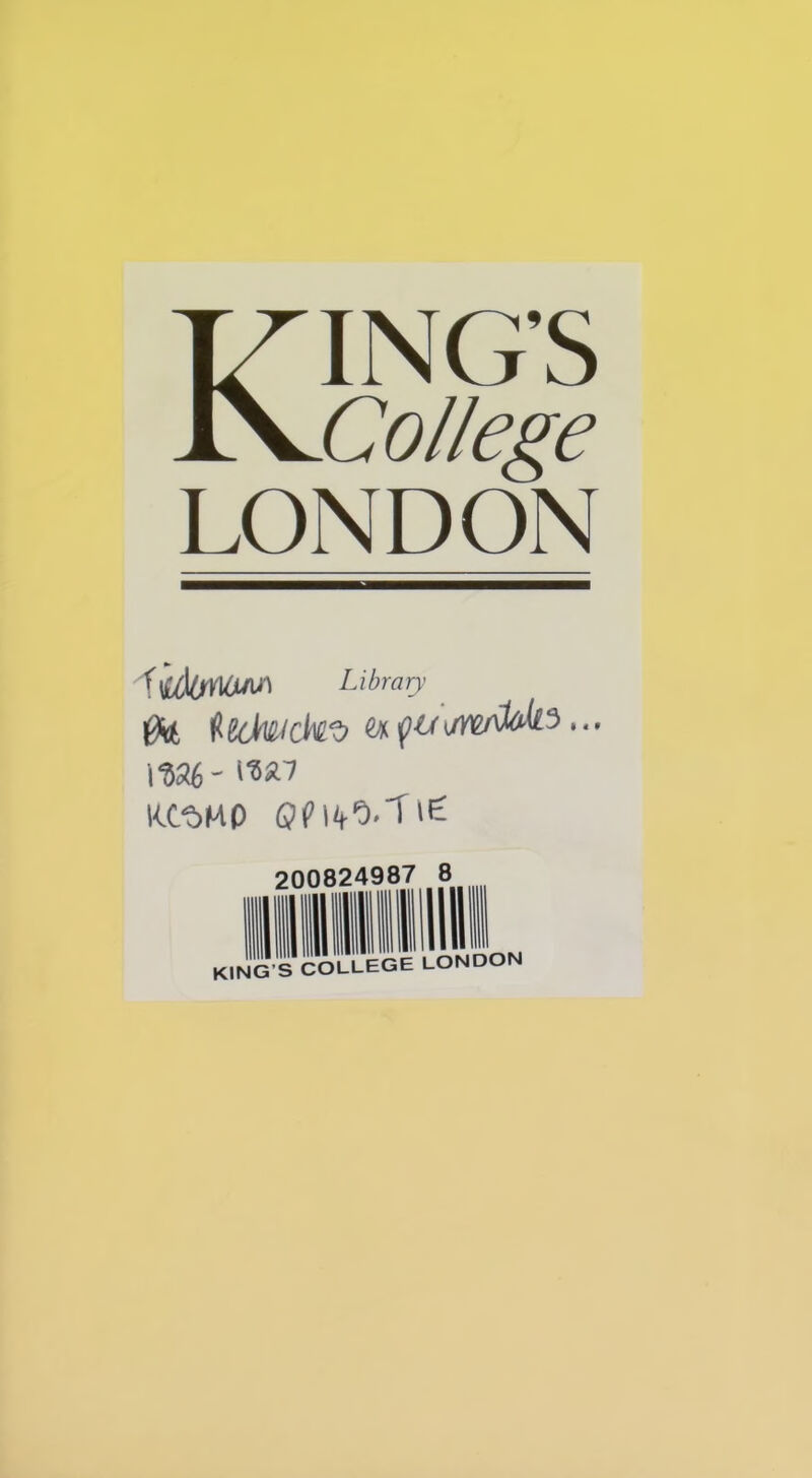 KING’S College LONDON UUU) Library jfa figdw/ckv çurf/vrMis... \W- WM UXt>MP 200824987 KING’S COLLEGE LONDON