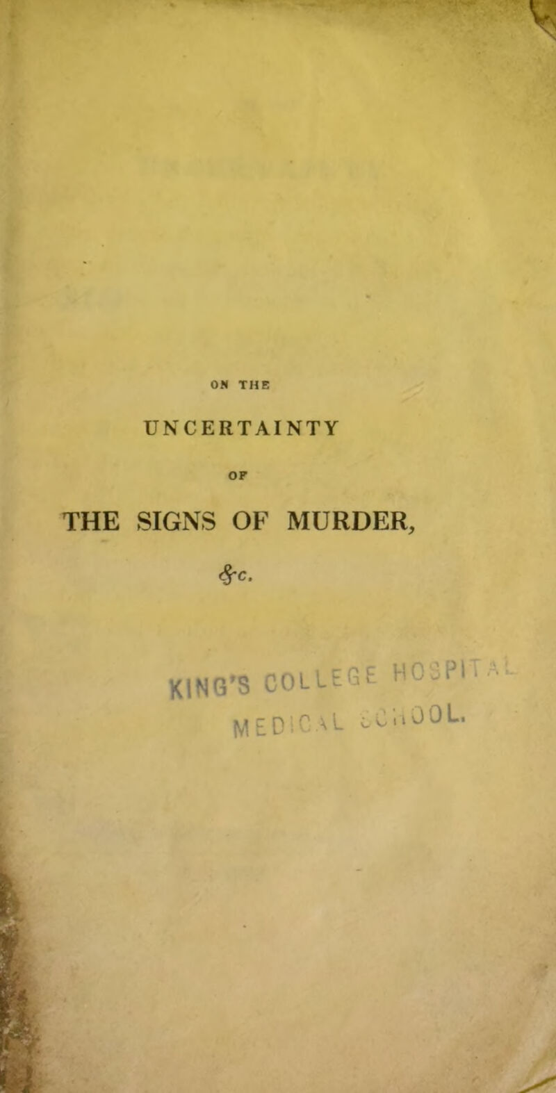 UNCERTAINTY OF THE SIGNS OF MURDER, Sfc. K,NG'S COLLEGE HOSPI MEDsCaL school