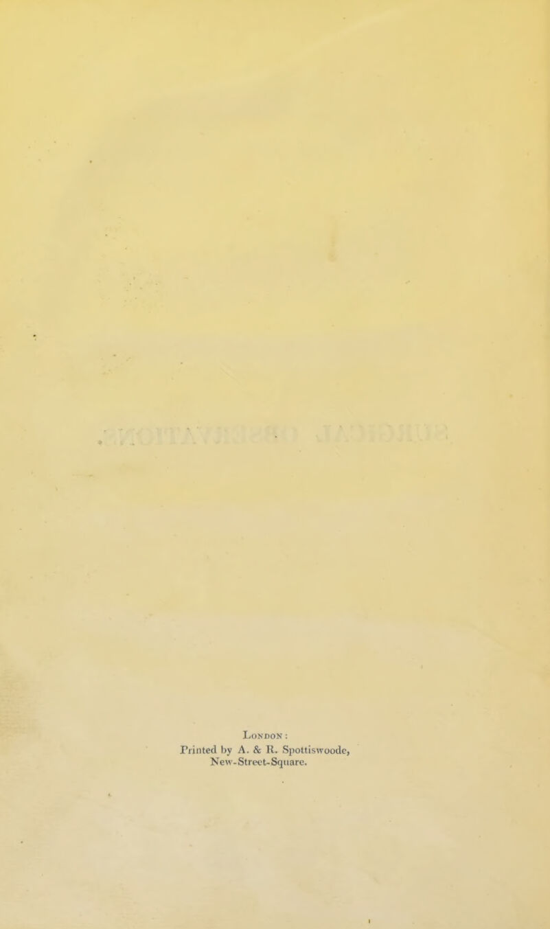London: Printed by A. & R. Spottiswoode, Nevv-Strect-Square.