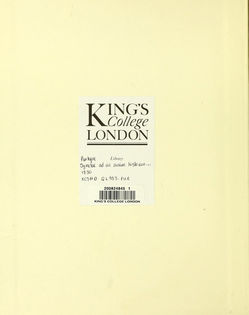 KINGS College LONDON PvjAijftl Library 200824845 1 KINGS COLLEGE LONDON
