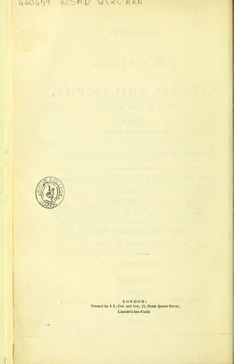 LONDON: Printed by J. L. Cox and Son, 75, Great Queen Street, Lincoln's-Inn Fields