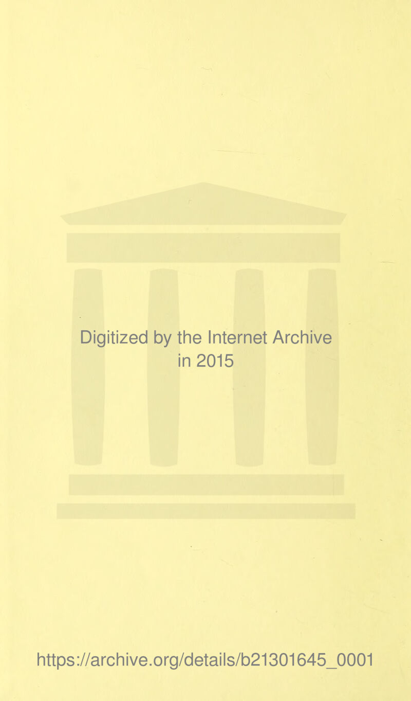 Digitized by the Internet Archive in 2015 https://archive.org/details/b21301645_0001