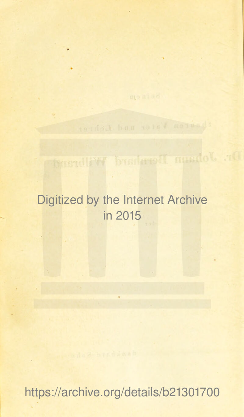 Digitized by the Internet Archive in 2015 https ://arch i ve. org/detai Is/b21301700