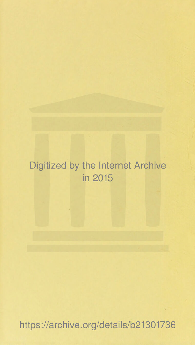 Digitized by the Internet Archive in 2015 https://archive.org/details/b21301736