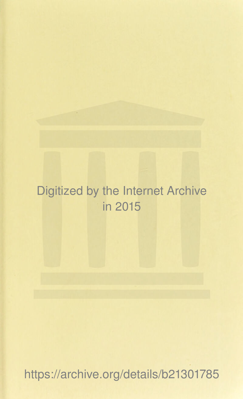 Digitized by the Internet Archive in 2015 https://archive.org/details/b21301785