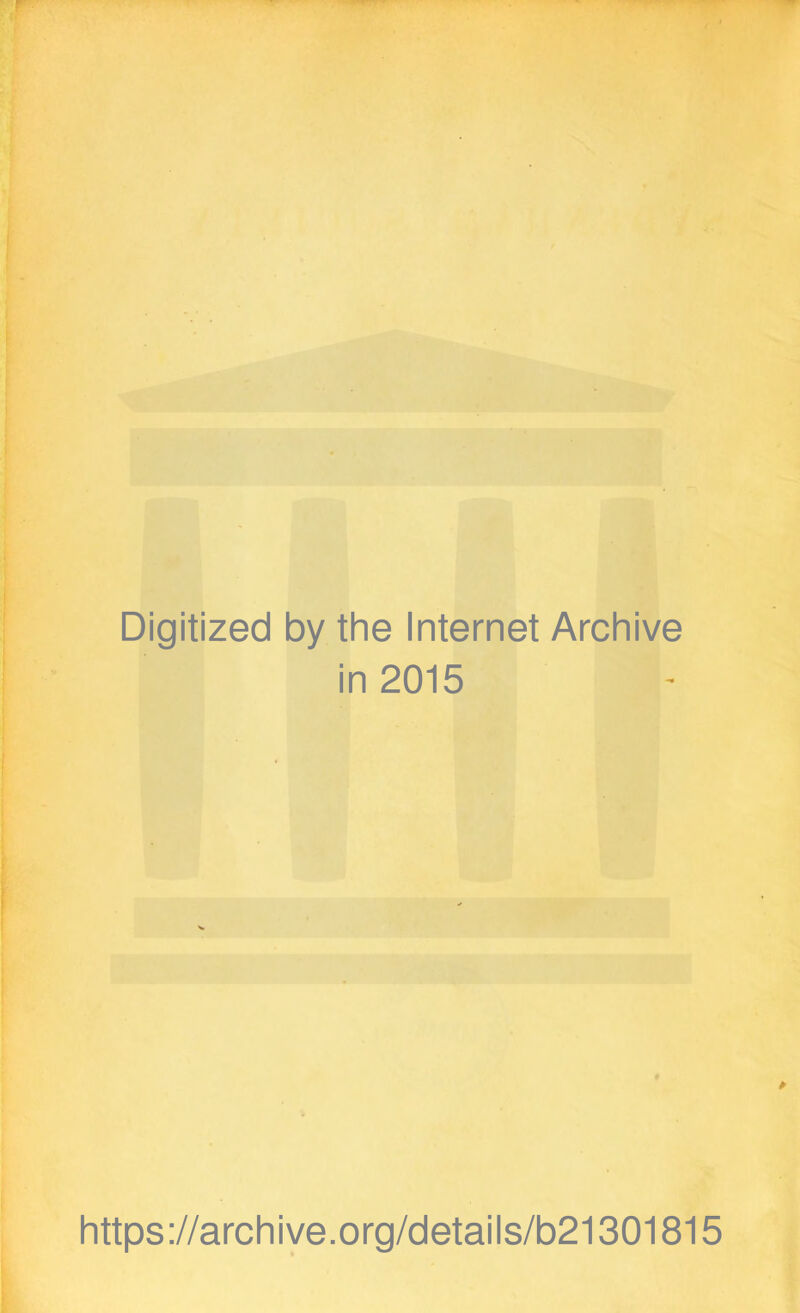 Digitized by the Internet Archive in 2015 https://archiye.org/details/b21301815