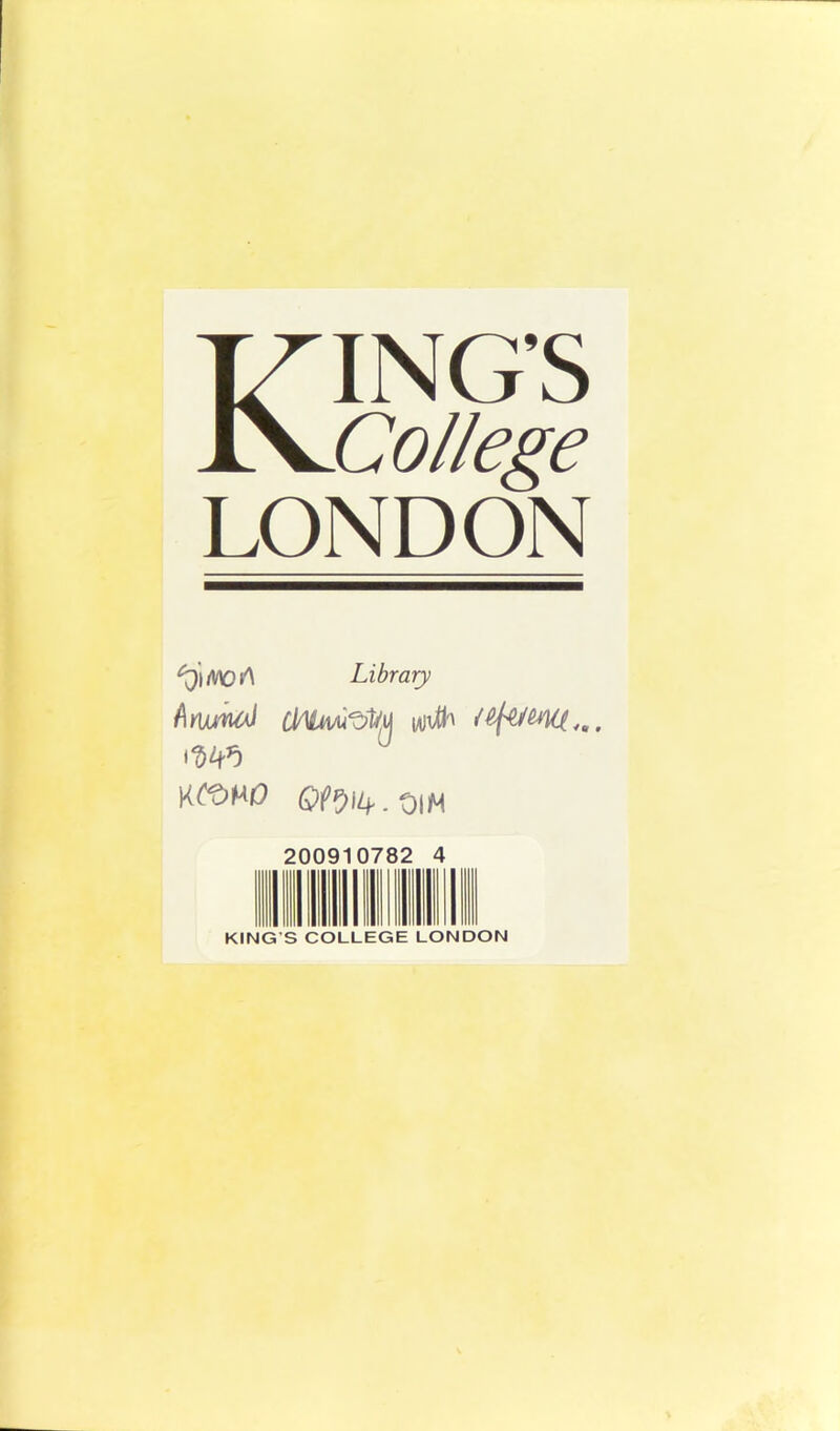 KING’S College LONDON ^\WOA Library AnumJ clAiivu'oVu wth XCVH0 Qfp>\t+. OIM 200910782 4 KING’S COLLEGE LONDON