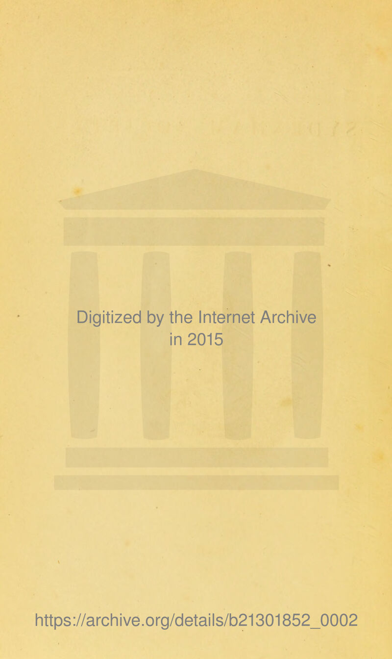 Digitized by the Internet Archive in 2015 https://archive.org/details/b21301852_0002