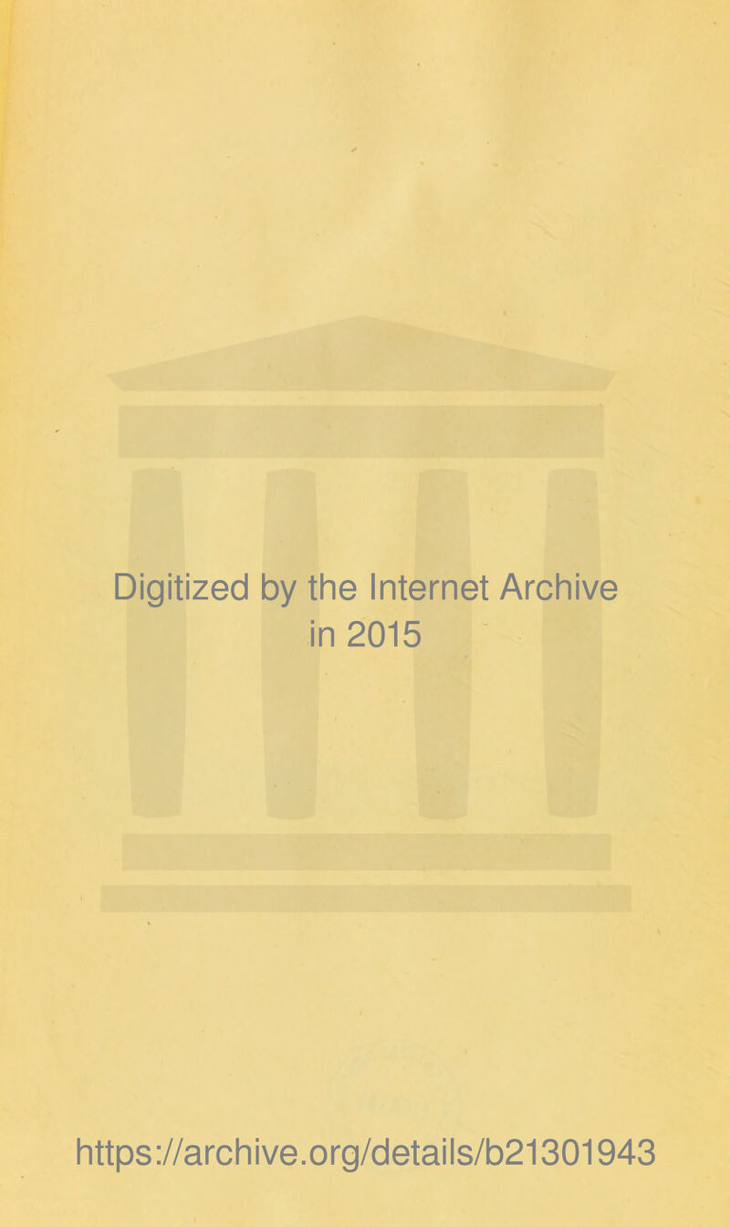 Digitized by the Internet Archive in 2015 https://archive.org/details/b21301943