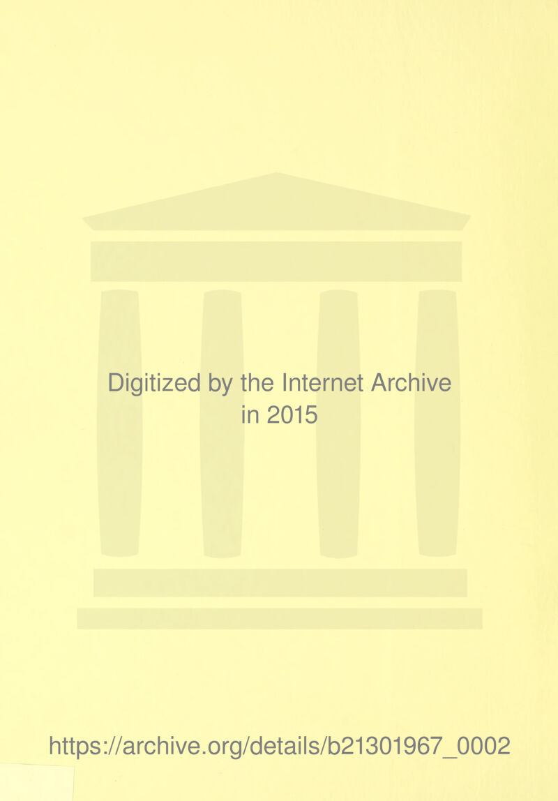 Digitized by the Internet Archive in 2015 https ://arch i ve. org/detai Is/b21301967_0002