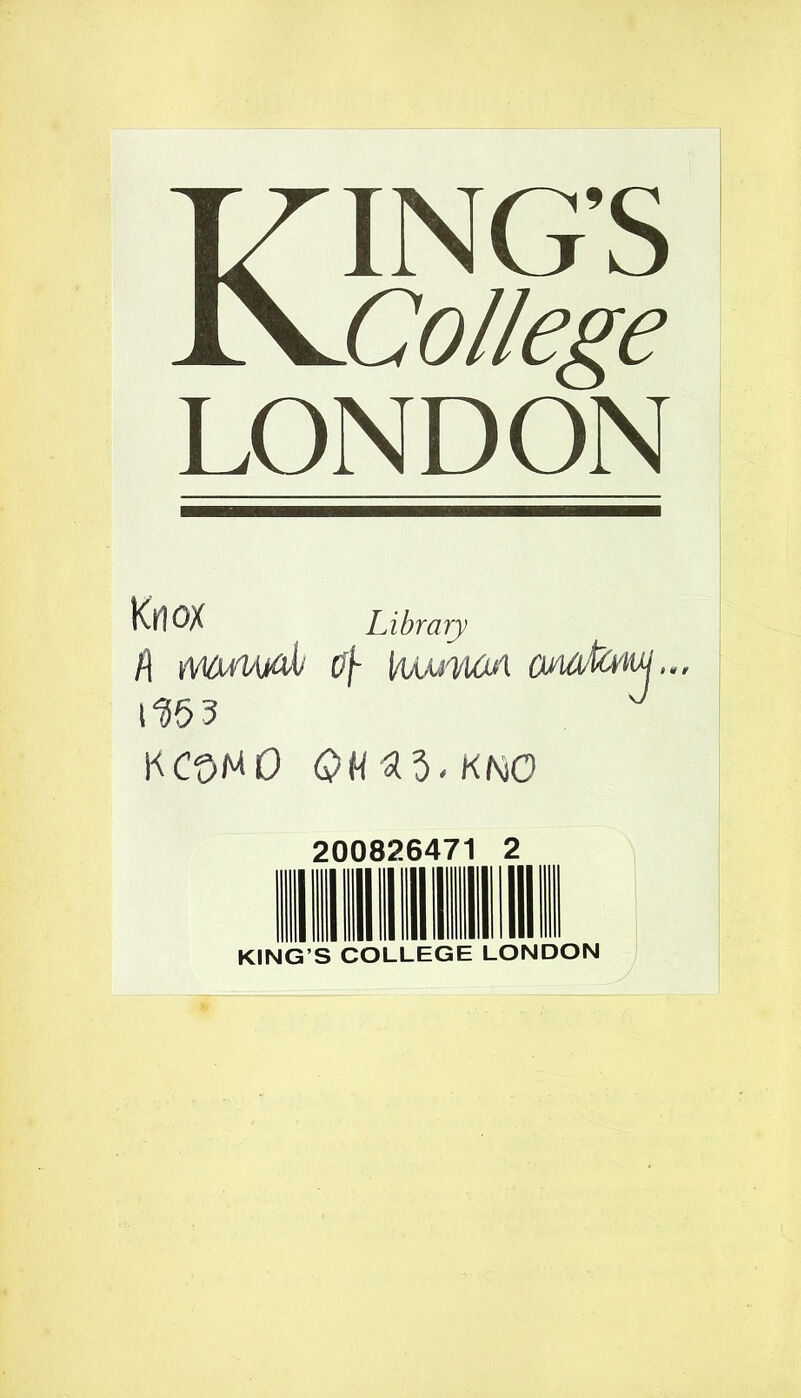 Kings College LONDON KlIOX Library f\ VWWUfOh O'f- \wSwiA 11553 KCOttO QMZ$<KNO 200826471 2 KING’S COLLEGE LONDON