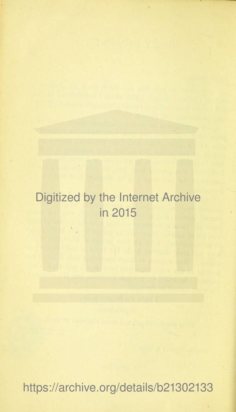 Digitized by the Internet Archive in 2015 https://archive.org/details/b21302133