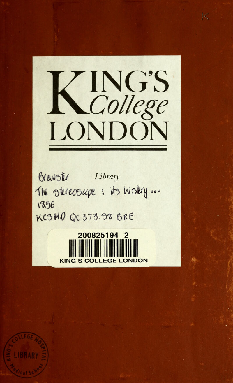 KING’S College LONDON H^y Library mt KC5WC) Oc 57:5 O'? 6f.e 200825194 2 KING’S COLLEGE LONDON