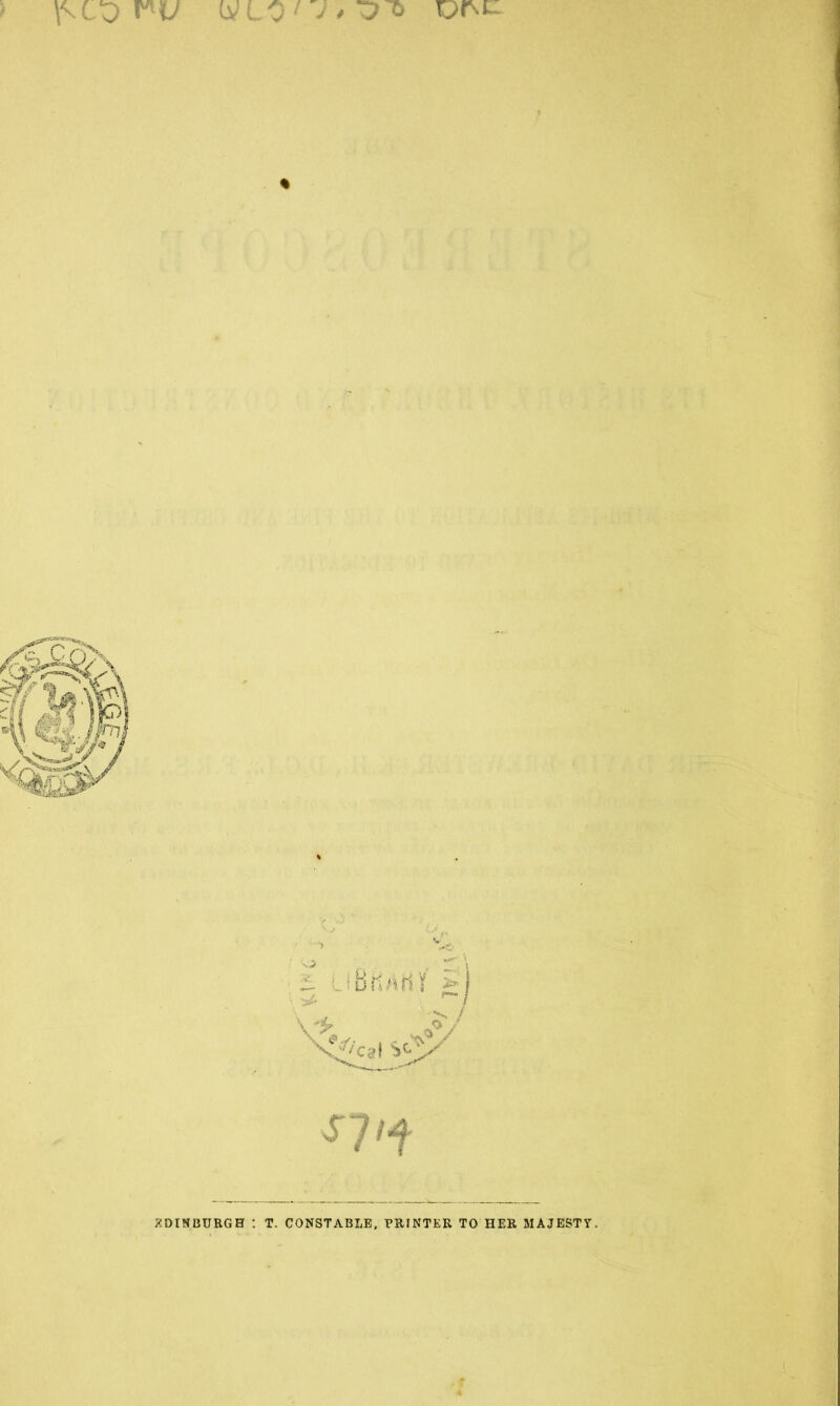 « i LibriMrii >1 '-/ V J “^ / N- /' ^IDINBURGH ; T. CONSTABLE, PRINTER TO HER MAJESTY.