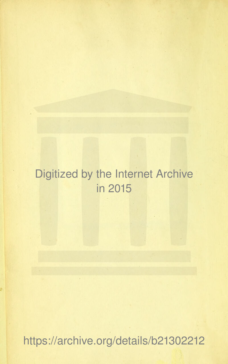 Digitized by the Internet Archive in 2015 https://archive.org/details/b21302212