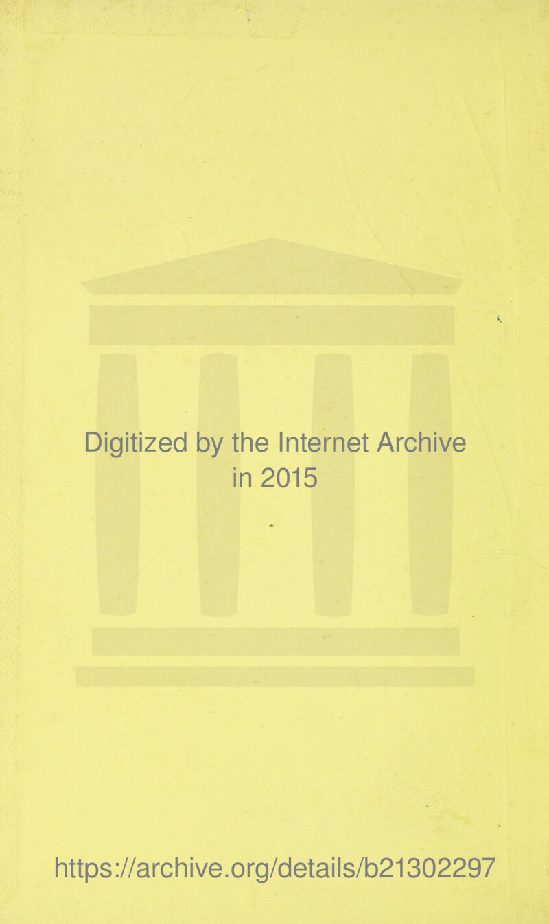 Digitized by the Internet Archive in 2015 https://archive.org/details/b21302297