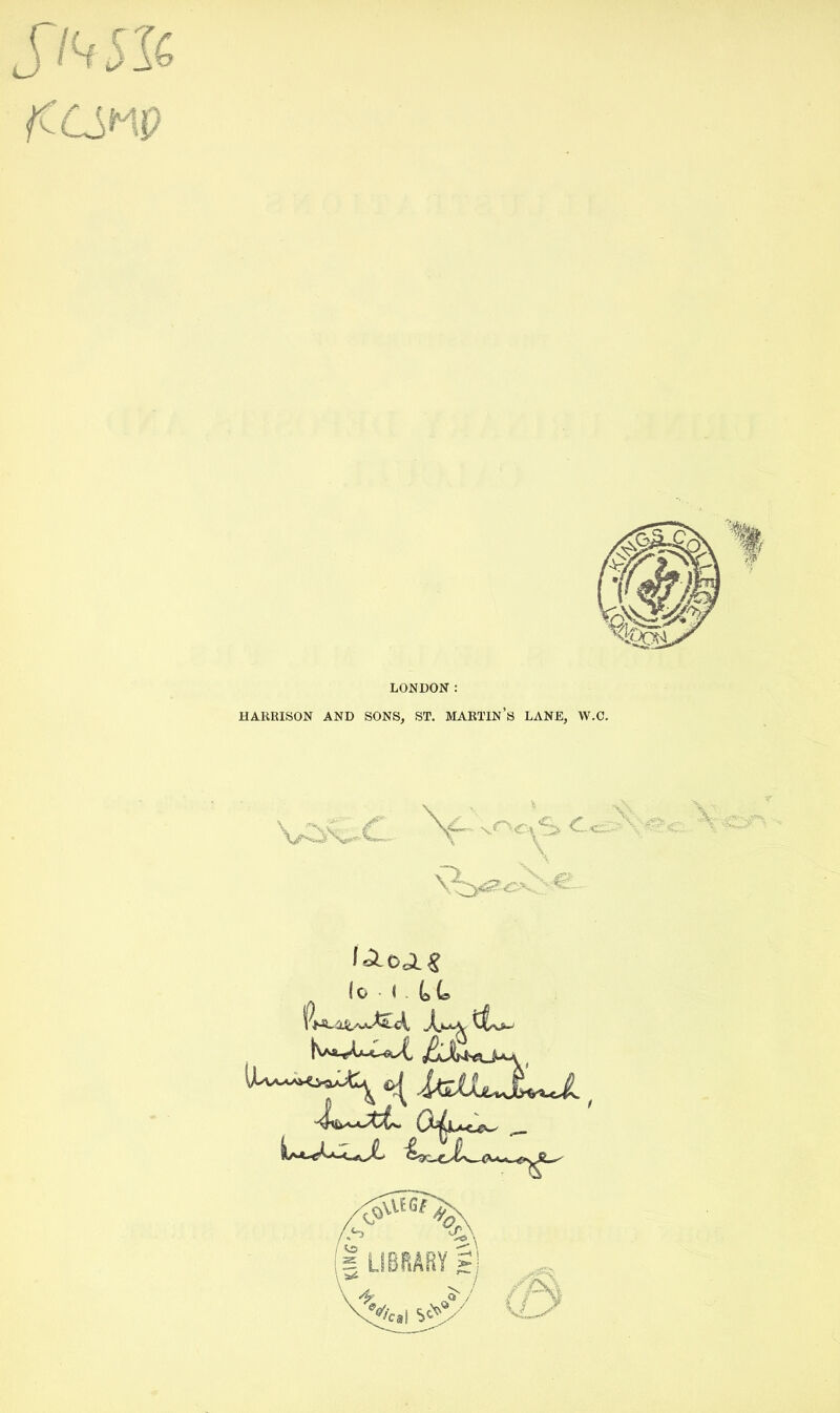 /CCiHp LONDON: HARRISON AND SONS, ST. MARTIN’S LANE, W.C. - V-OT* lo-t.tL X-v ct-^ tw*LX-aA UNll-*-cgw ^