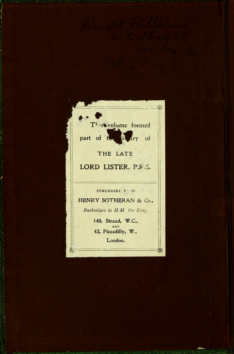 HENRY SOTHERAN & Co , Booksellers to H.M. the King, 140, Strand, W.C., AND 43, Piccadilly, W., London. Si ■ - ^ ■