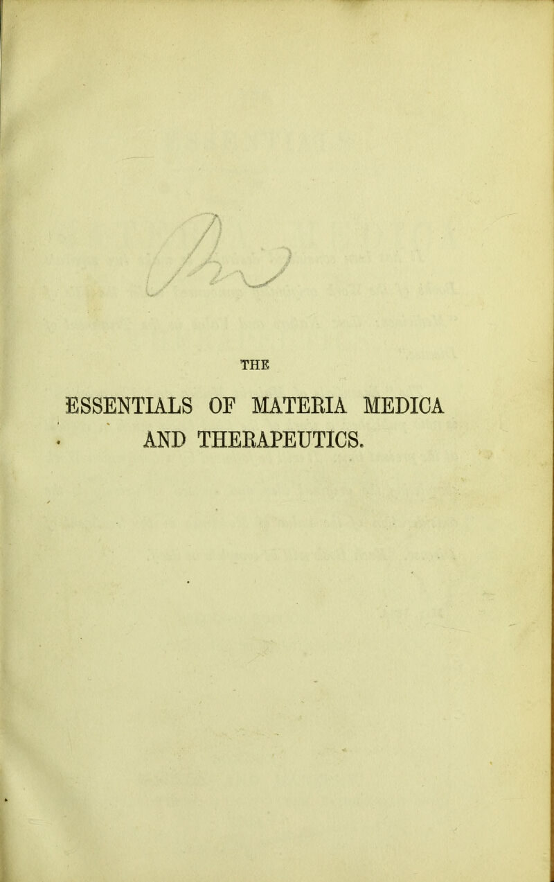 THK ESSENTIALS OF MATEEIA MEDICA AND THERAPEUTICS.