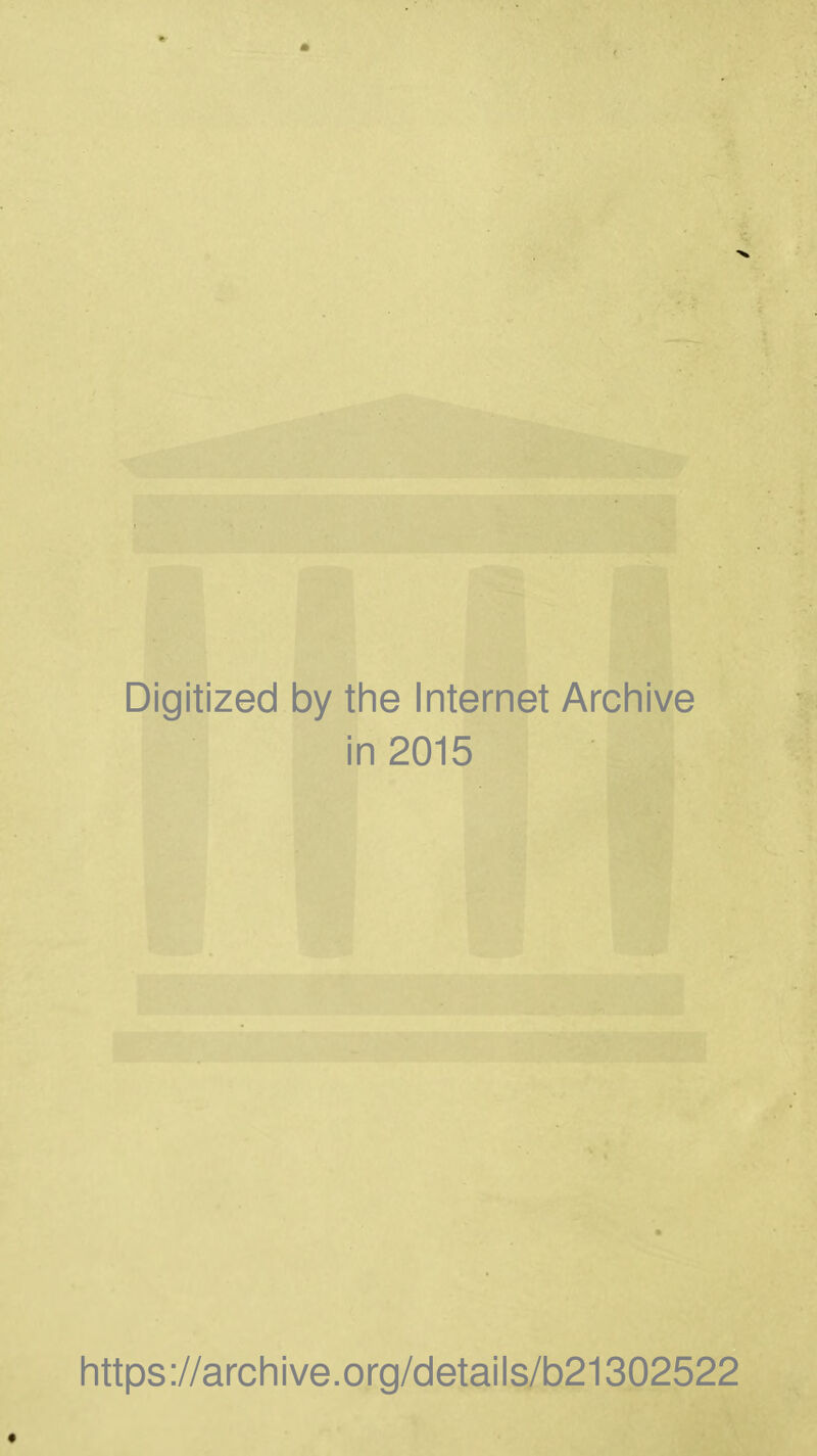 Digitized by the Internet Archive in 2015 https://archive.org/details/b21302522