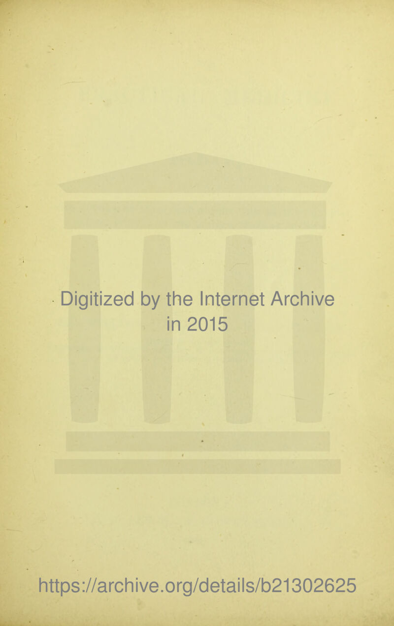 Digitized by the Internet Archive in 2015 https://archive.org/details/b21302625