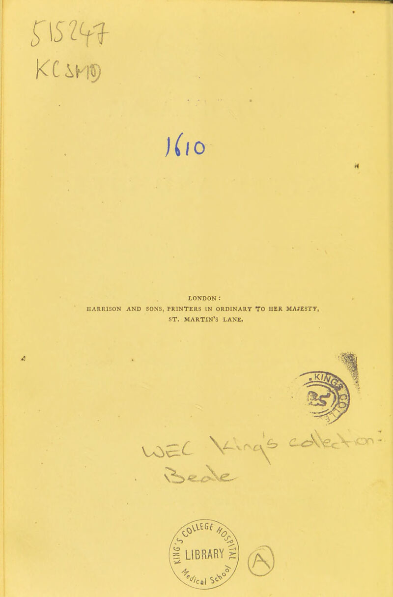 )(l o ft LONDON: HARRISON AND SONS, PRINTERS IN ORDINARY TO HER MAJESTY, ST. MARTIN’S LANE.