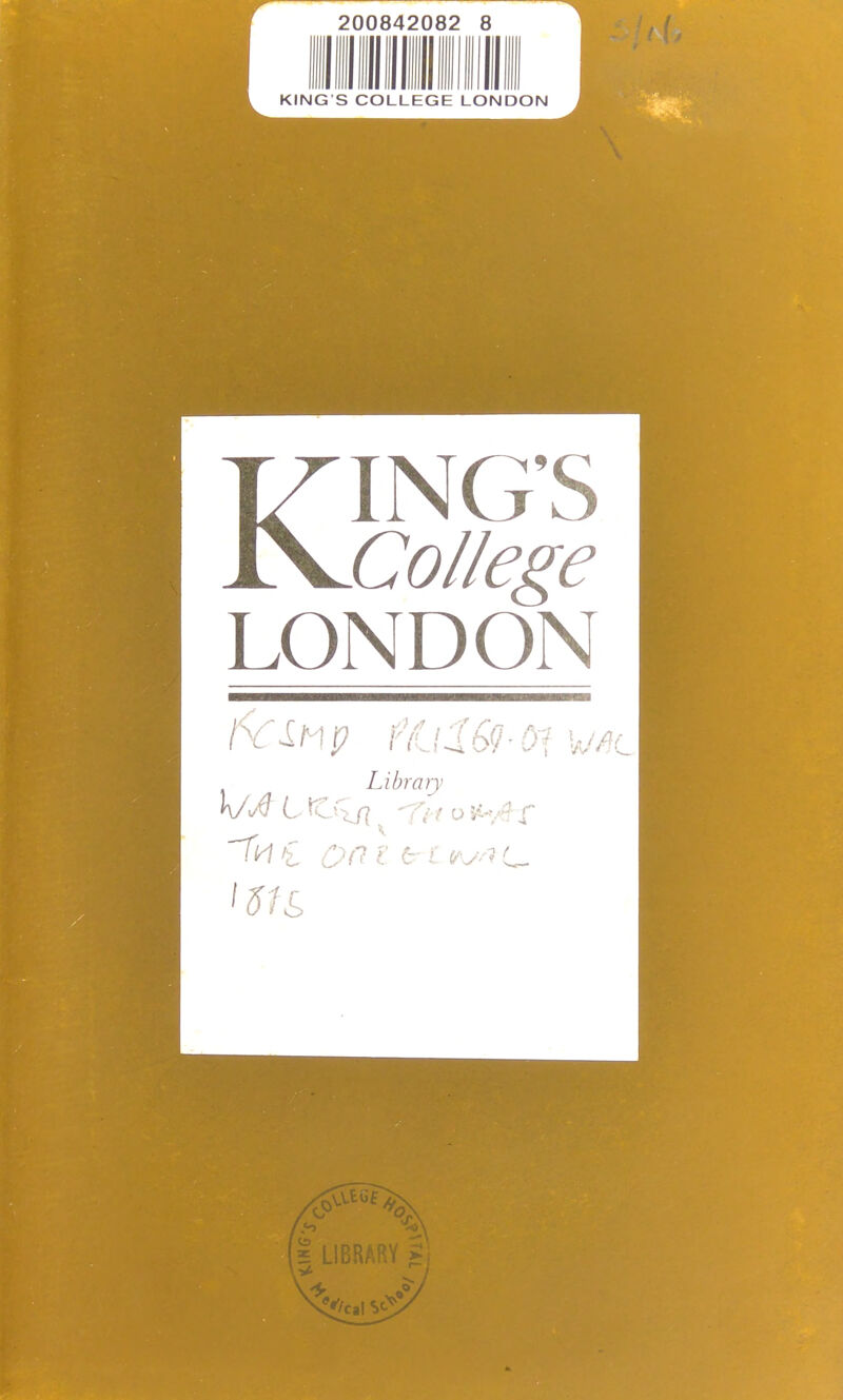 200842082 8 I limn mil m iim KING’S COLLEGE LONDON College LONDON lY'ihp fejll9i-Ce :CM l*'/calSc'5 ■N . .