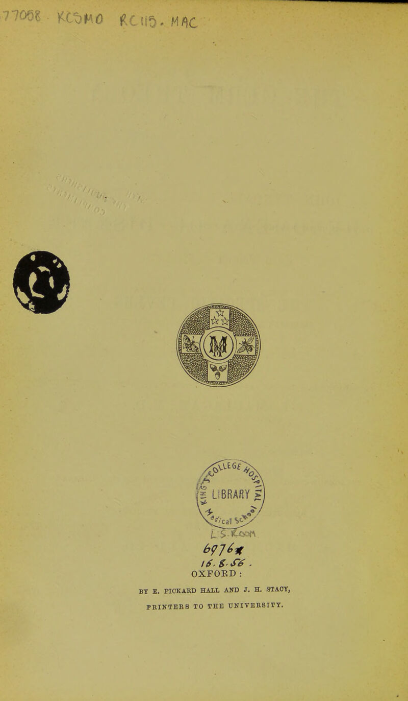 7?os?. wbm ?.tm. Hi) r wit* / 6. $■ S6 . OXFORD: BY E. PICKARD HALL AND J. H. STAGY, PRINTERS TO THE UNIVERSITY.