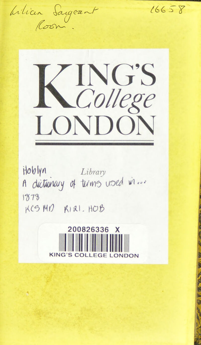 ^66 :T /CcJiS\^ V' KING’S College LONDON Library (\ Of ^UW\^ w% 200826336 X KING’S COLLEGE LONDON