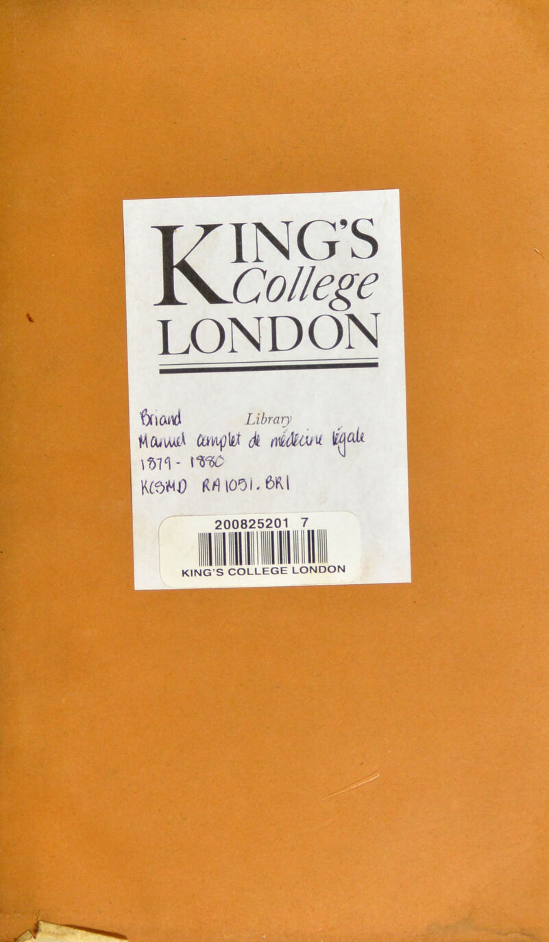 KING’S College LONDON fXjiXHd Librarj) Mû<WAtl CatijÇ\it à tdàui^ iDI'l - Kfô»<J) Kri(00i.6RI 200825201 KING’S COLLEGE LONDON