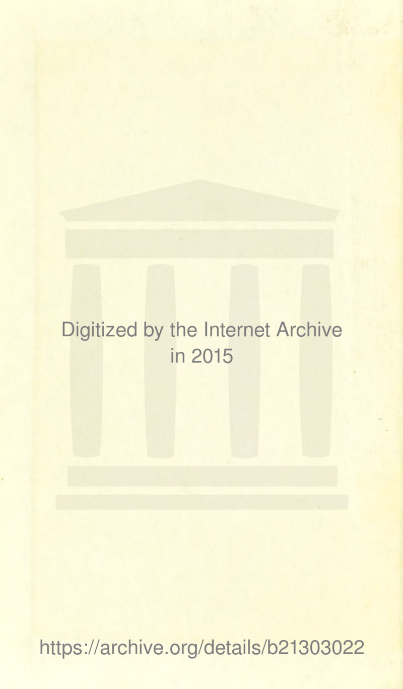 Digitized by the Internet Archive in 2015 https://archive.org/details/b21303022