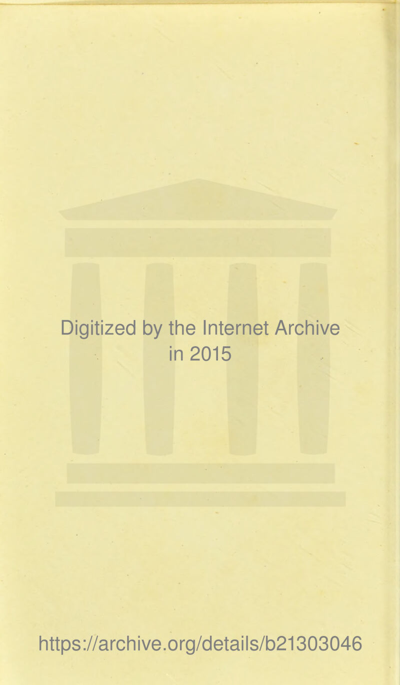 Digitized by the Internet Archive in 2015 https://archive.org/details/b21303046