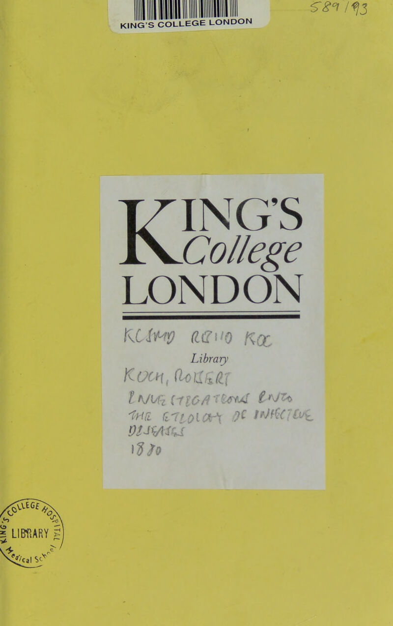 KING’S COLLEGE LONDON Kings College LONDON KC>fK^»7 Rdno Library Koch, (loisr^iii t i“f 10 e 'iyis. r,7f c)ia-'i oc Djjmcu