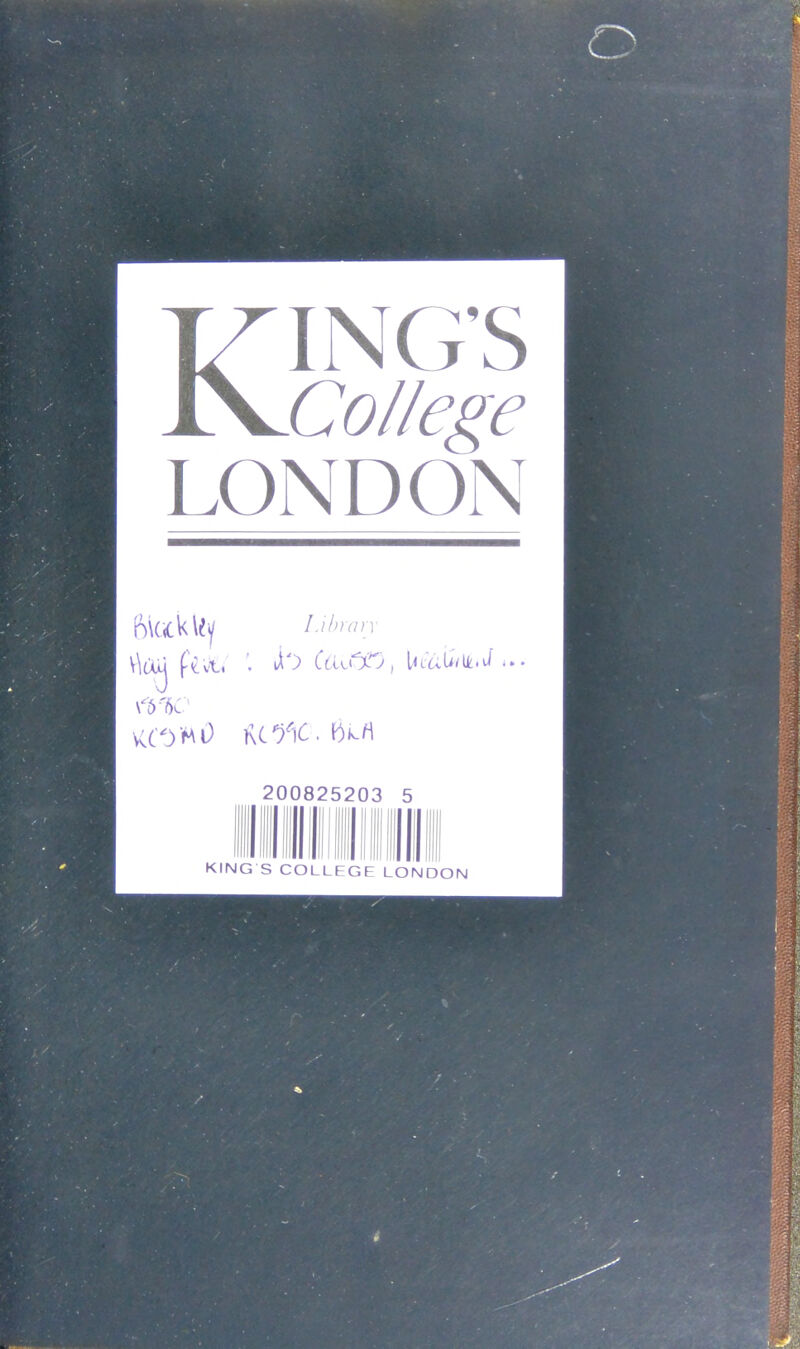 LONDON I.ihrarx V\(AM (•'Cvti CtiK.Cy'j ^ i*' \^Y()C ■kCO>^^ KC'^^iC.bk.H 200825203 KING S COLLEGE 1^5 LONDON