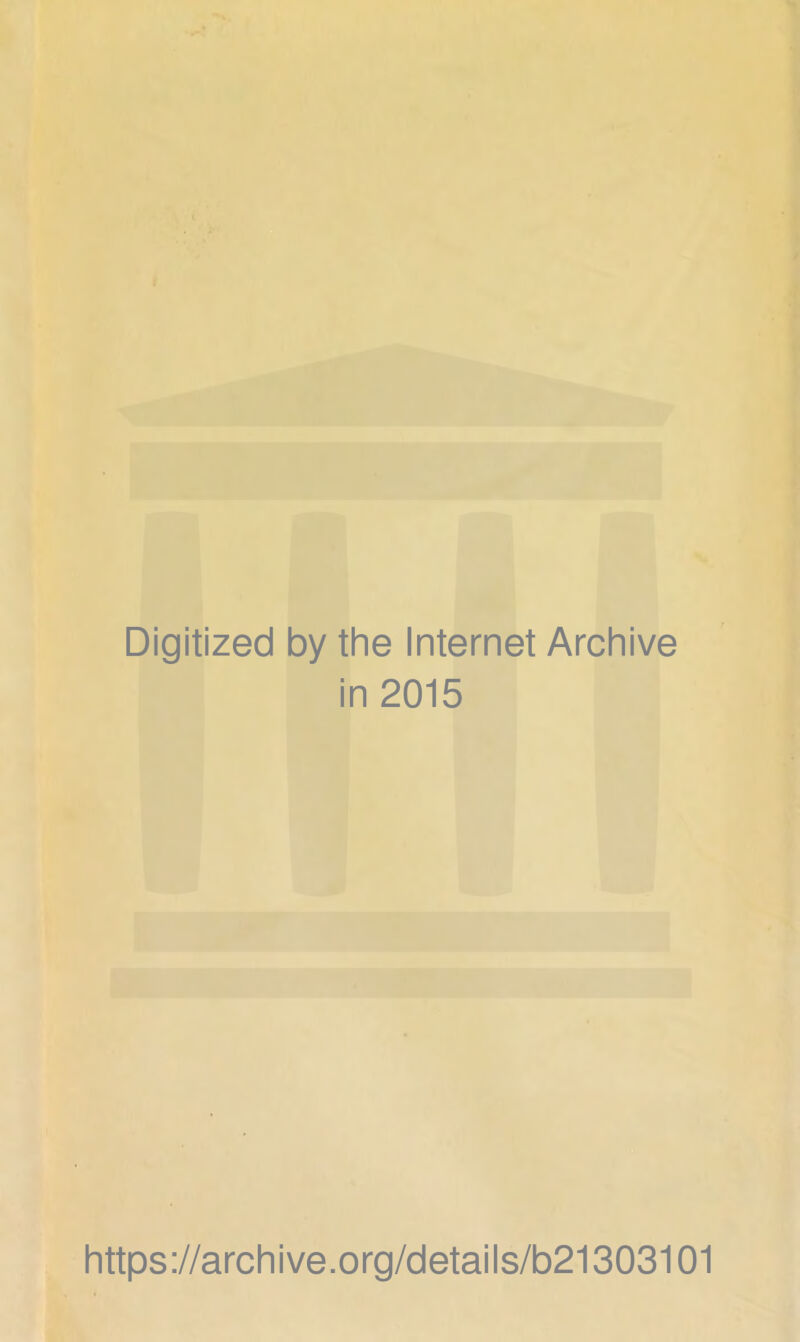 Digitized by the Internet Archive in 2015 https://archive.org/details/b21303101