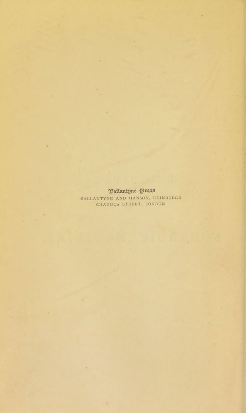 T5aUantpnc BALLANTYNE AND HANSON, EDINBURGH CIIANDOb STREET, LONDON