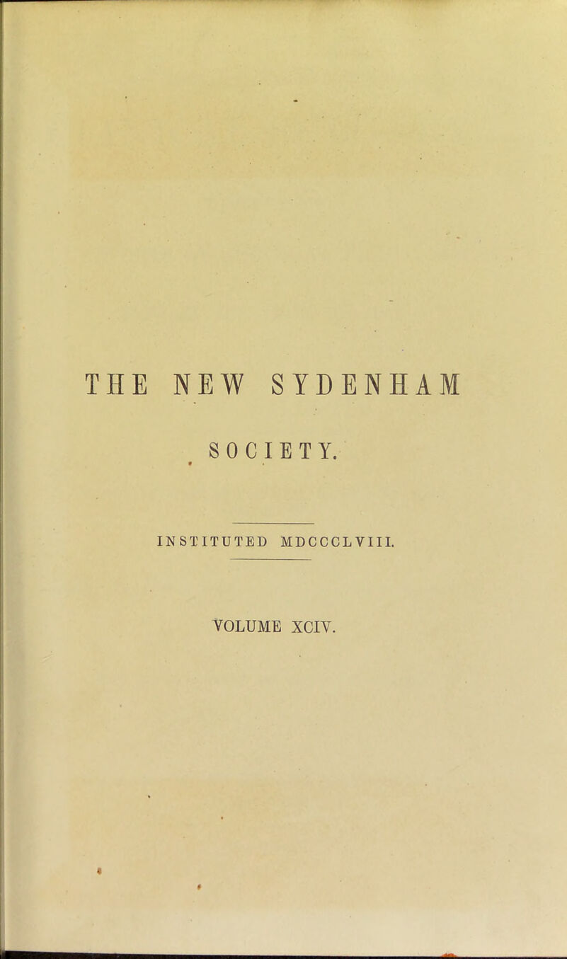 THE NEW SYDENHAM SOCIETY. * INSTITUTED MDCCCLYIII.