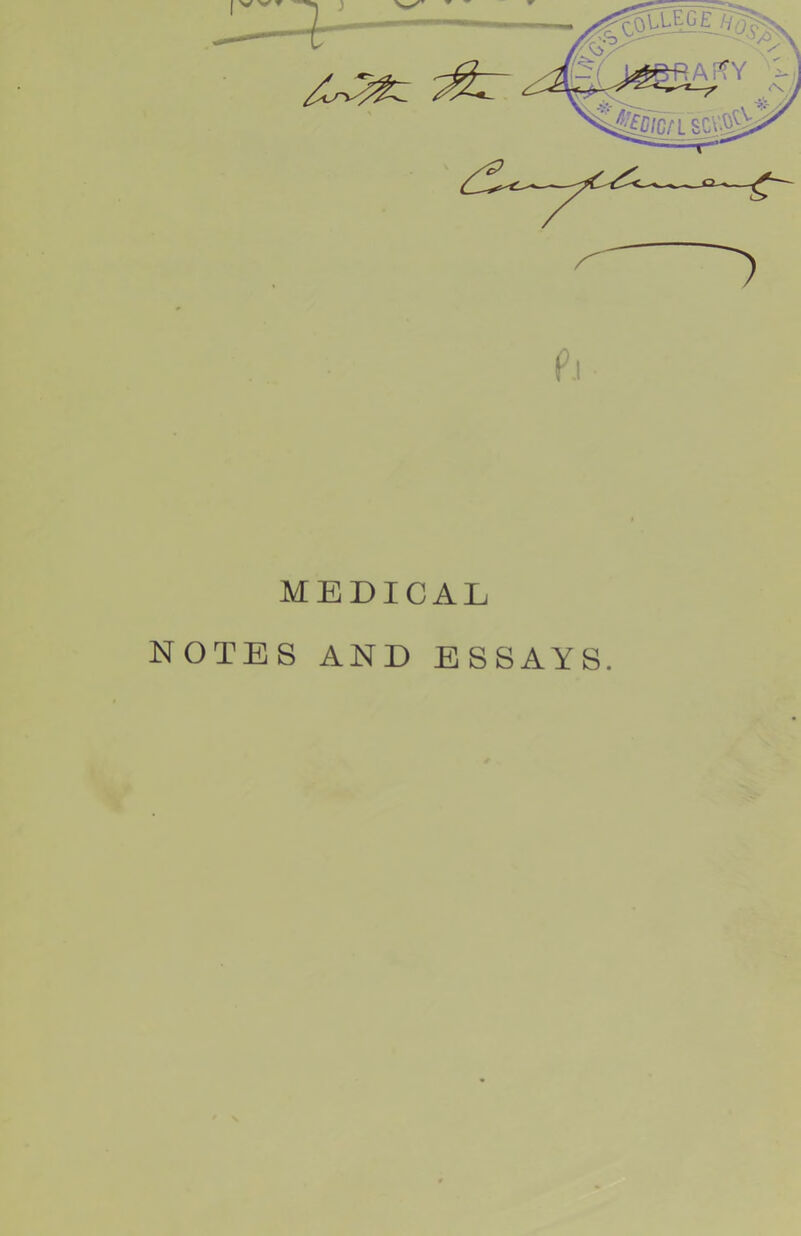 f,l MEDICAL, NOTES AND ESSAYS.