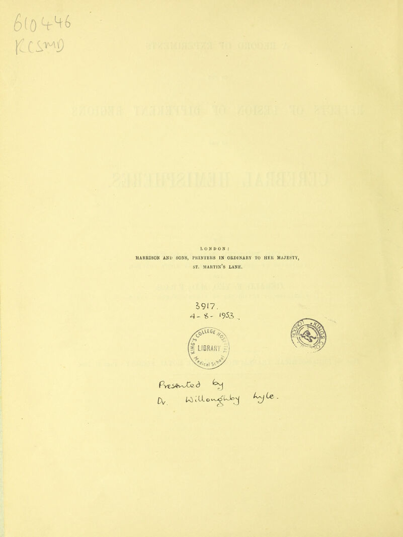 6(0^6 LONDON : HARKISON AND SONS, PRINTERS IN ORDINARY TO HER MAJESTY, ST. MARTIN’S LANE. 2)917 . Pyz^JCq. 6 tv