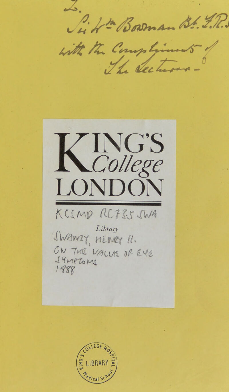 ^^^**-*^ ^* • • ■ « m>^ ^y i KING’S College LONDON KCiMp fiCf i-s Library iu^^vzy^ yilfjgf fl, Oo jviti i//3ti/n. «/* iy&