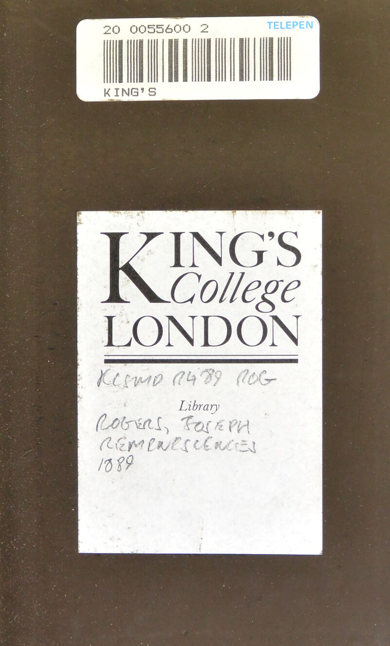 20 0055600 2 TELEPEN KING’S - ING’S College LONDON JC.£(?^9 ftdAgr- Library (Z dpi IC € XL'LL /d f9