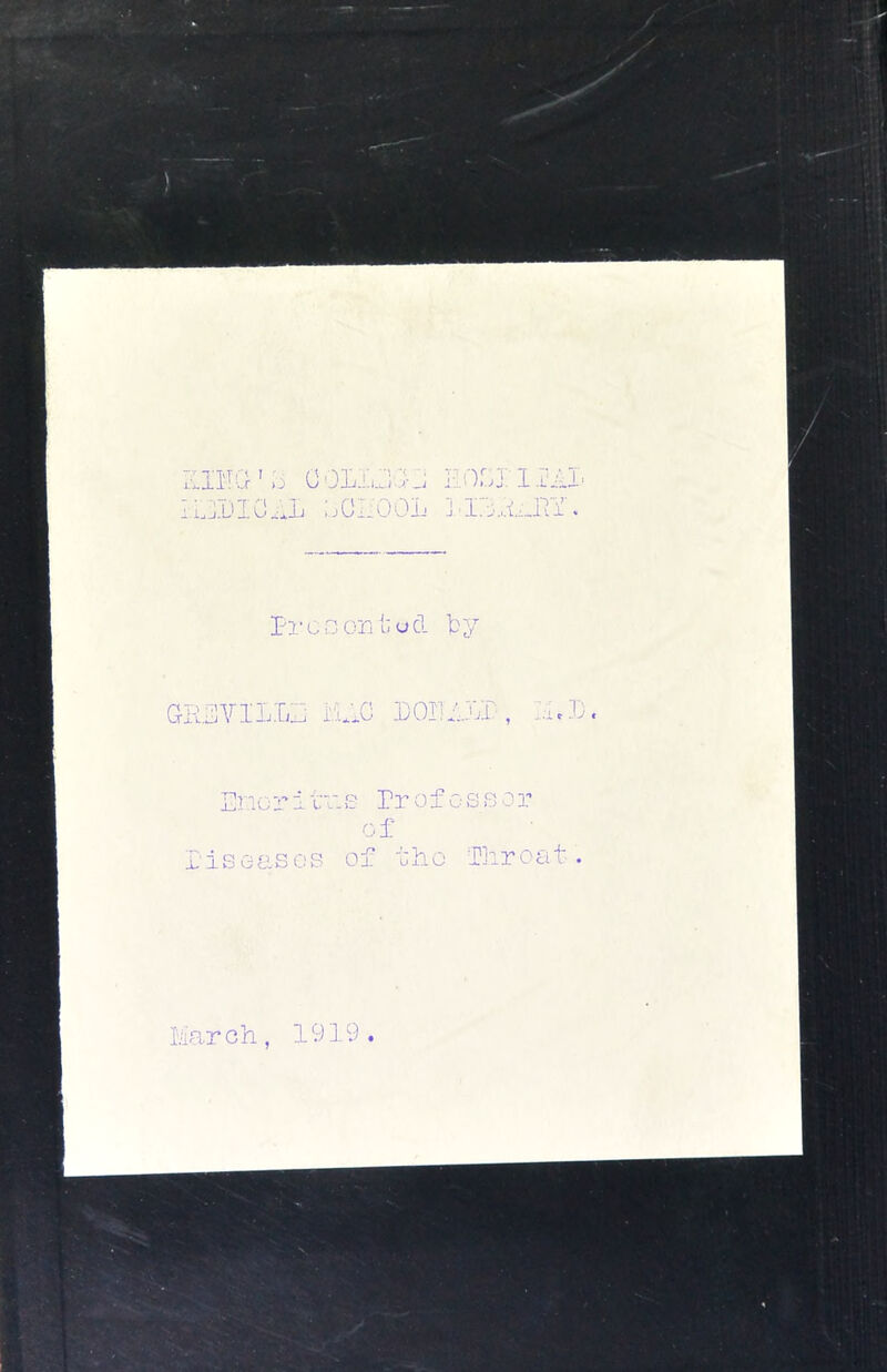 'G’.i GOLL:iGj ROGX 1 GiJ, RRI'IG..L ;..CI:OOL ] PrcnoTiuod by GR3VILLR bUG ]jO!UJ.Y , Encriu^-p ProfcsRO]’ 0 f I'iseasos of tho Tliroat March, 1919