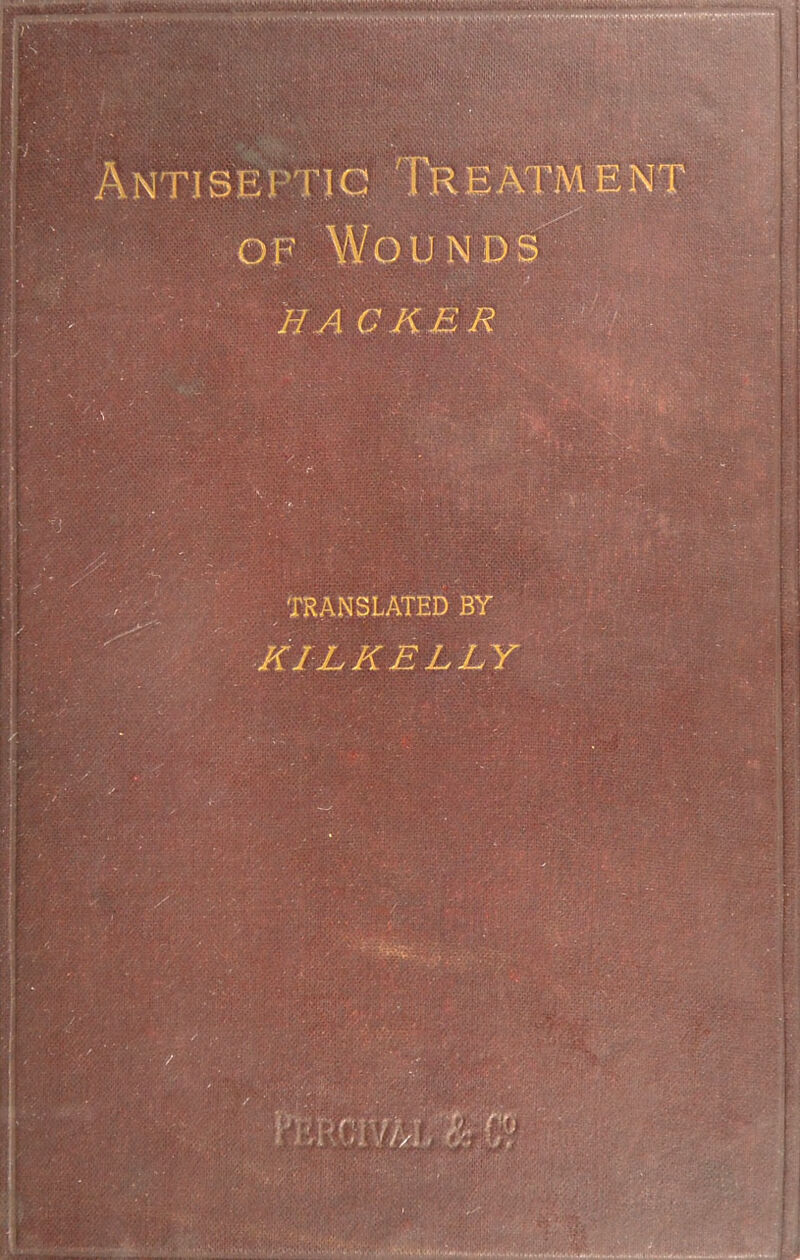 Antjseftig Treatment OF WODNDS' HACKBR /. ' ' f*- TRANSLATED BY KILKELLY 1 - K- \ > i ! 1/1.» . * r ‘ ■:' T •Tvv r >!;W 3m-.,