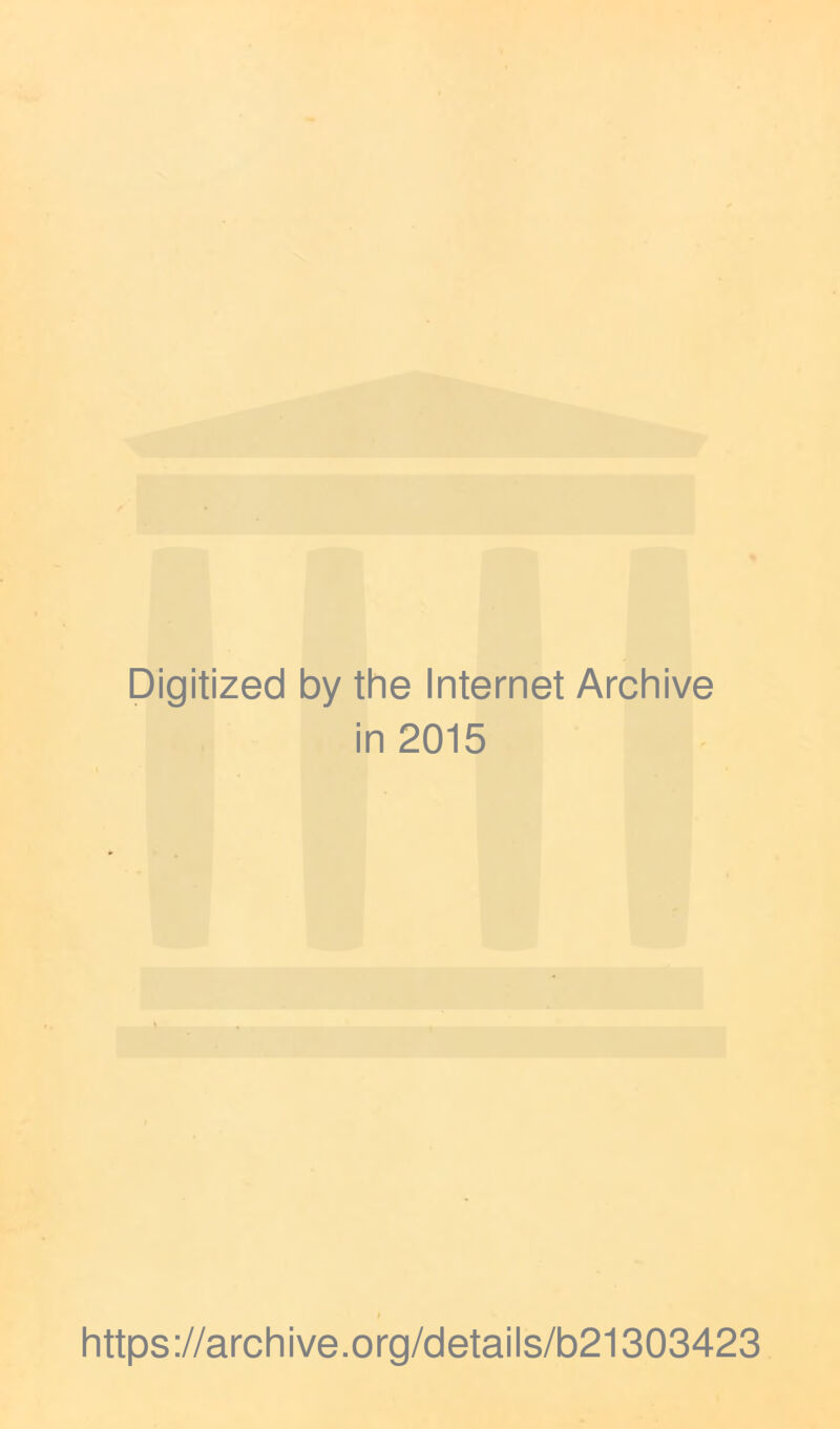 Digitized by the Internet Archive in 2015 https://archive.org/details/b21303423