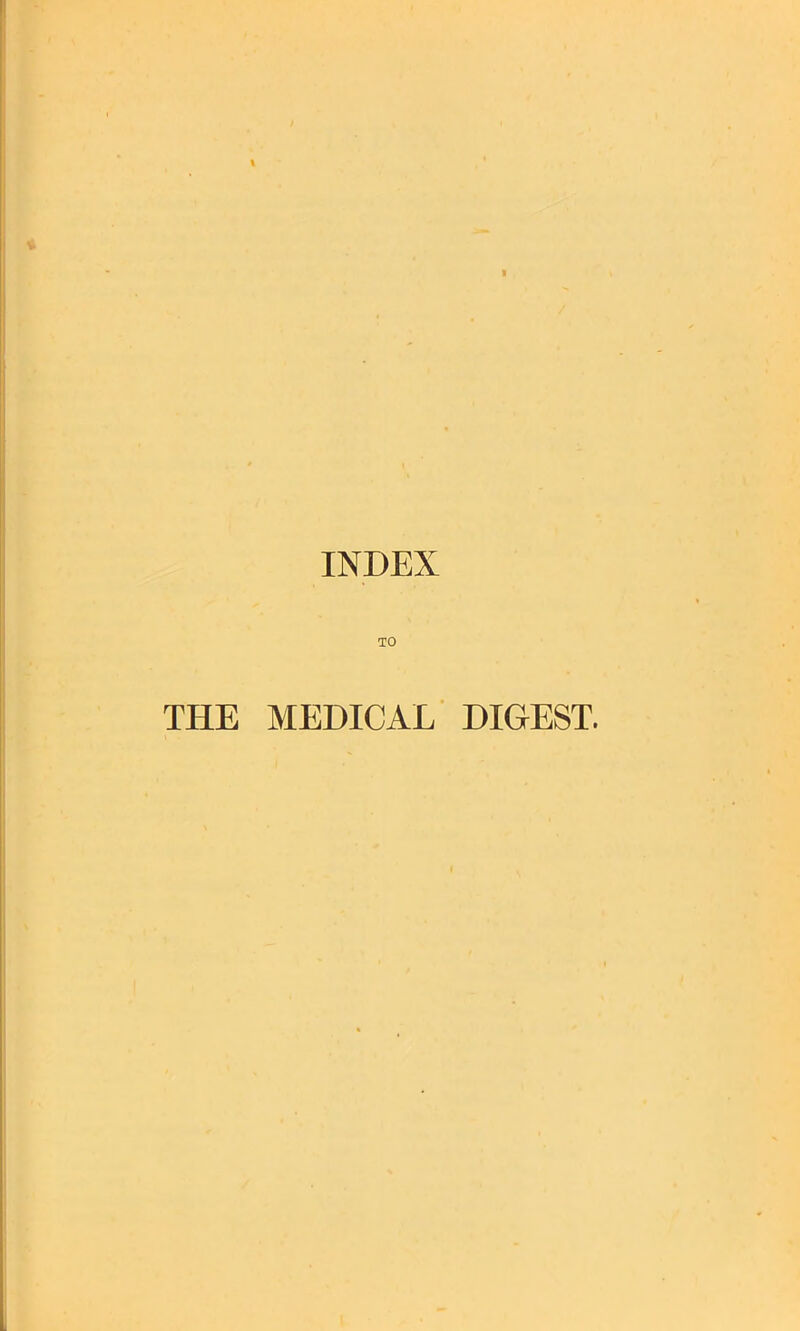 INDEX TO THE MEDICAL DIGEST.