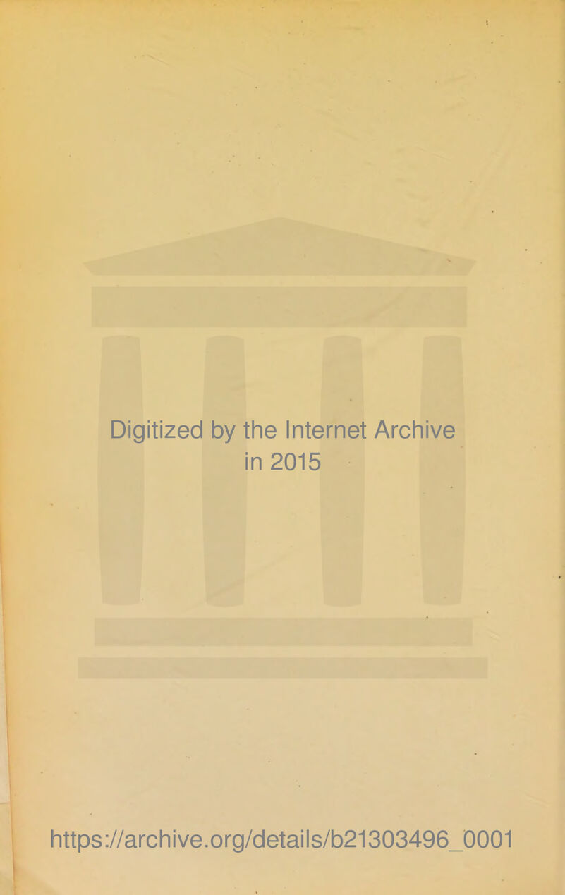 Digitized by the Internet Archive in 2015 https://archive.org/details/b21303496_0001