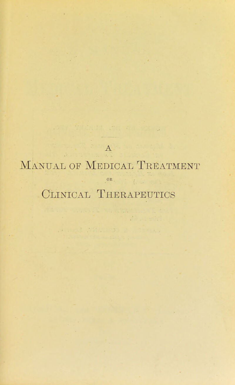 f A Manual of Medical Treatment Clinical Therapeutics